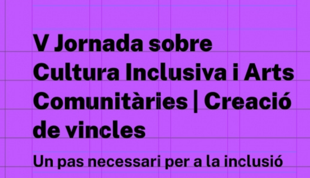 V Jornada sobre Cultura Inclusiva i Arts Comunitàries | Creació de vincles: un pas necessari per a la inclusió